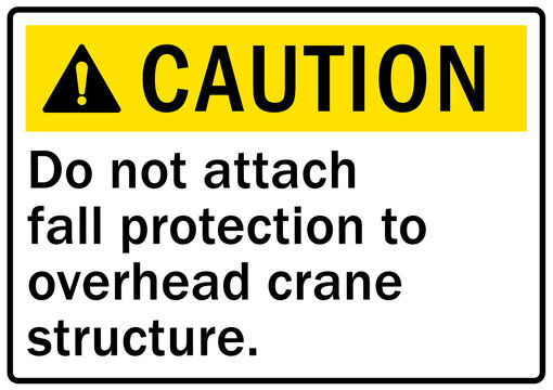 Overhead crane hazard sign and labels do not attach fall protection to overhead crane structure