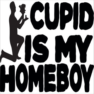 Cupid is my homeboy