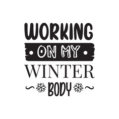 Working On My Winter Body. Handwritten Inspirational Motivational Quote. Hand Lettered Quote. Modern Calligraphy.