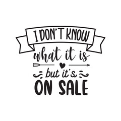 I Don't Know What It Is But It's On Sale. Hand Lettering And Inspiration Positive Quote. Hand Lettered Quote. Modern Calligraphy.