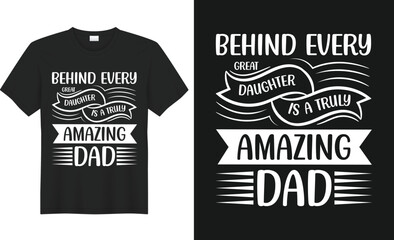 behind every great daughter is a truly amazing dad.
Best Dad T-Shirt Design. Dad Typography t-shirt design for fathers day. 
professional, creative, calligraphy, lettering, and svg t-shirt design.