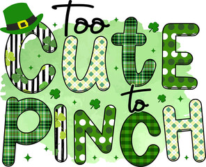 Too Cute To Pinch St. Patrick's Day Sublimation Design, perfect on t shirts, mugs, signs, cards and much more