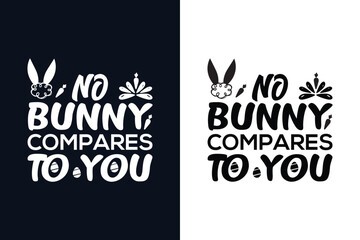 No bunny compares to you. Easter day t-shirt design template