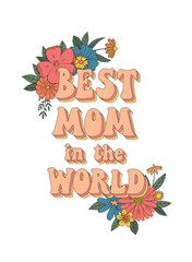 retro mother's day greeting card, poster, print, sticker, sublimation with lettering quote 'Best mom in the world' decorated with groovy flowers. EPS 10