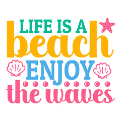 Life is a beach enjoy the waves,