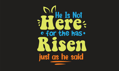 He Is Not Here For the has Risen Just as He Said T-Shirt Design