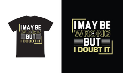 I May Be Wrong But I Doubt It. Mothers day t shirt design best selling t-shirt design typography creative custom, t-shirt design