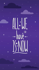 Handwriting simple text All We Have is Now. Isolated on colorful background. Decorated with little hearts and sun.