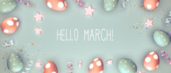 Hello March message with colorful Easter eggs and spring holiday decoration © Tierney