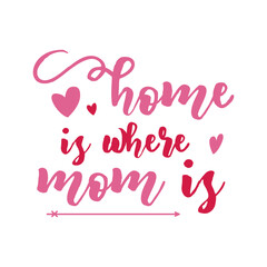 Mothers Day Vector lettering, mother day quote-home is where mom is label. Holiday design for print, t shirt. Mom emblem