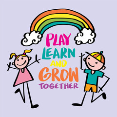 Play learn and grow together lettering with happy kids and cute rainbow. Wall art for classroom poster	