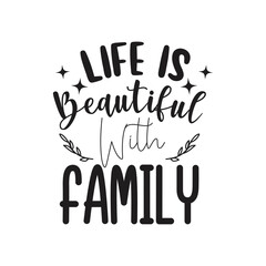Fototapeta na wymiar Life Is Beautiful With Family. Hand Lettering And Inspiration Positive Quote. Hand Lettered Quote. Modern Calligraphy.