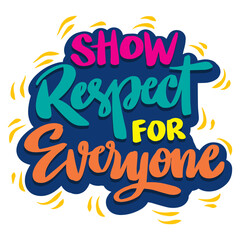 Show respect for everyone, hand lettering. Poster quotes.