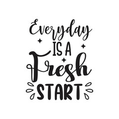Everyday is A Fresh Start. Hand Lettering And Inspiration Positive Quote. Hand Lettered Quote. Modern Calligraphy.