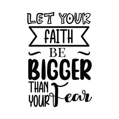 Let Your Faith Be Bigger Than Your Fear. Hand Lettering And Inspiration Positive Quote. Hand Lettered Quote. Modern Calligraphy.