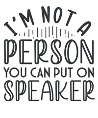 I'm Not a Person You Can Put on speaker T-shirt design, vector, sarcastic saying quote, funny saying vector, women's humor, vector