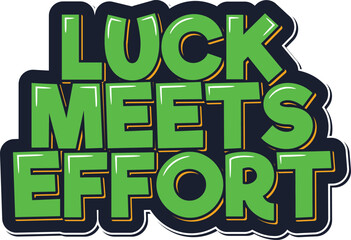 Luck meets effort lettering vector design