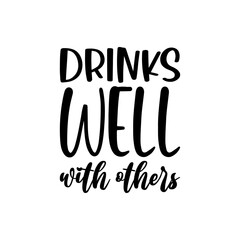 drinks well with others black lettering quote