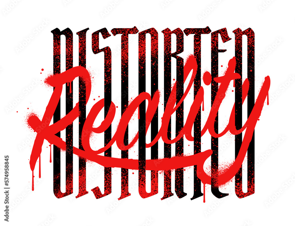 Poster the print design showcases a graffiti style typographic grunge slogan that reads distorted reality