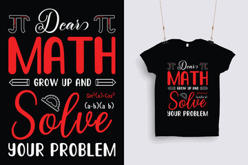 Dear math grow up and solve your problem t shirt design .