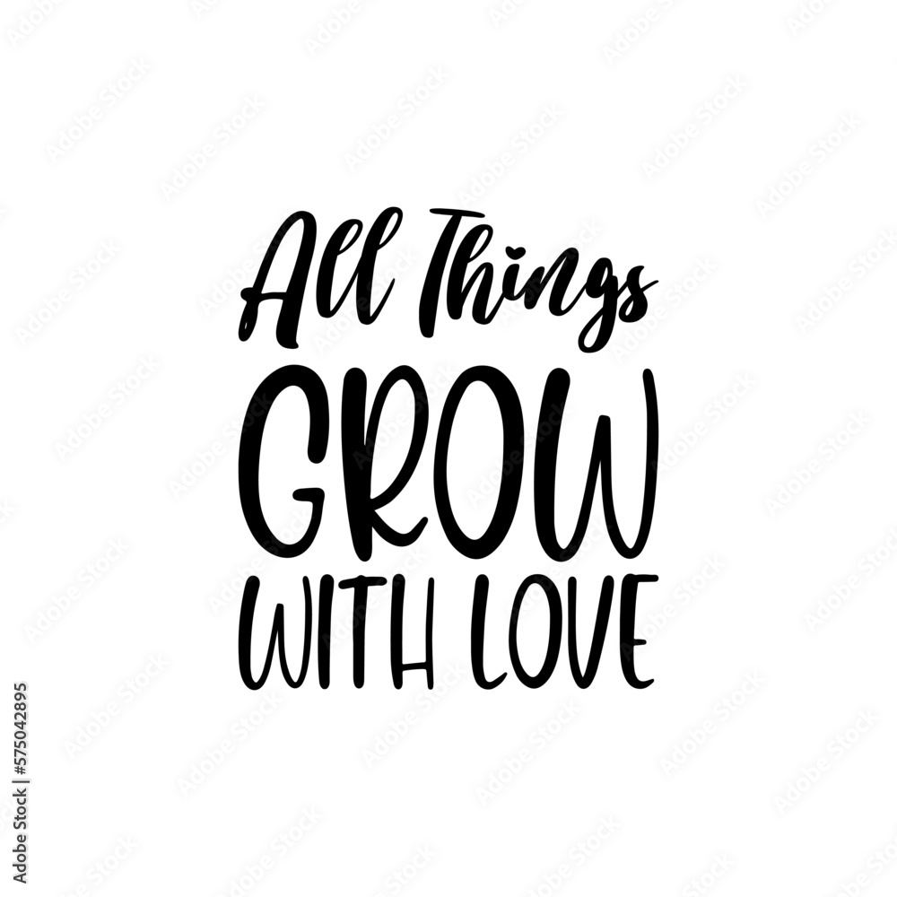 Wall mural all things grow with love black lettering quote