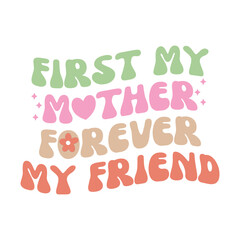 First my mother forever my friend