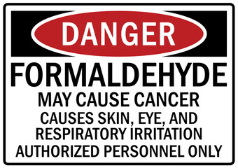 Formaldehyde danger sign and labels may cause cancer. Cause skin, eye, and respiratory irritation. Authorized personnel only