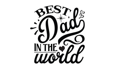 Best dad in the world, Father day t shirt design,  Hand drawn lettering father's quote in modern calligraphy style, which are so beautiful and give you  eps, jpg, svg files, EPS 10