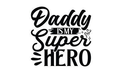Daddy is my super Hero, Father day t shirt design,  Hand drawn lettering father's quote in modern calligraphy style, which are so beautiful and give you  eps, jpg, svg files