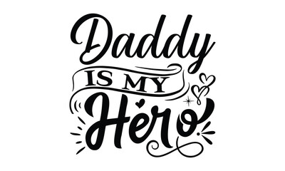 Daddy is my hero, Father day t shirt design,  Hand drawn lettering father's quote in modern calligraphy style, which are so beautiful and give you  eps, jpg, svg files, EPS 10