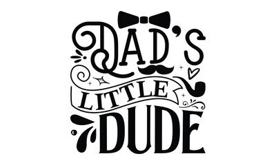 Dad&rsquo;s little dude, Father day t shirt design,  Hand drawn lettering father's quote in modern calligraphy style, which are so beautiful and give you  eps, jpg, svg files,  EPS 10