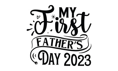 My first father’s day 2023, Father day t shirt design,  Hand drawn lettering father's quote in modern calligraphy style, jpg, svg files, Handwritten vector sign, EPS 10