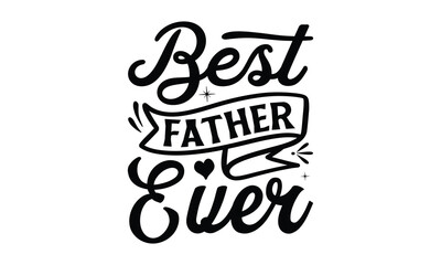 Best father ever, Father day t shirt design,  Hand drawn lettering father's quote in modern calligraphy style, which are so beautiful and give you  eps, jpg, svg files, Handwritten vector sign, EPS 10