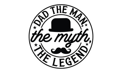 Dad the man, the myth, the legend, Father day t shirt design,  Hand drawn lettering father's quote in modern calligraphy style,  jpg, svg files, Handwritten vector sign, EPS 10