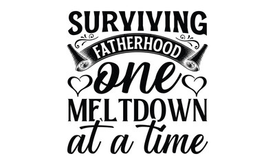 Surviving fatherhood one meltdown at a time, Father day t shirt design,  Hand drawn lettering father's quote in modern calligraphy style,  jpg, svg files, Handwritten vector sign, EPS 10