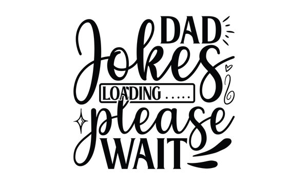 Dad jokes loading Please wait, Father day t shirt design,  Hand drawn lettering father's quote in modern calligraphy style, which are so beautiful and give you  eps, jpg, svg files