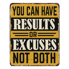 You can have results or excuses not both vintage rusty metal sign