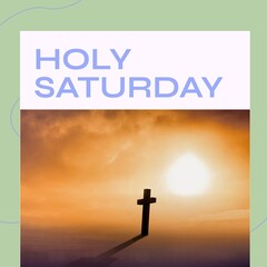Composite of silhouette cross against bright sun in orange sky and holy saturday text
