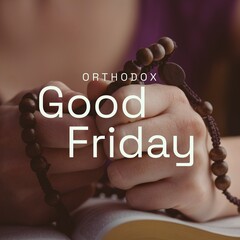 Composite of orthodox good friday text over caucasian hands holding rosary beads on bible