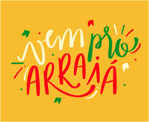 Vem pro Arraiá. Come to Arraiá in brazilian portuguese. Modern hand Lettering. vector.