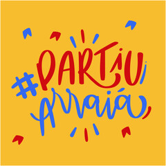 Partiu Arraiá. Come to Arraiá in brazilian portuguese. Modern hand Lettering. vector.