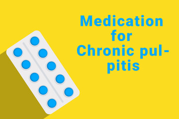 Chronic pulpitis logo. Chronic pulpitis sign next to pills drug. Illustration with drug for Chronic pulpitis. Yellow collage with disease title and pills blister