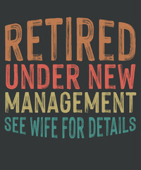 Fototapeta na wymiar Retired Under New Management, Retirement Gifts Funny T-Shirt design vector