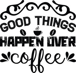 Good things happen over coffee,  t-shirt, svg design