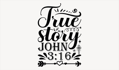True Story John 3:16 - Easter sunday svg design , This illustration can be used as a print on t-shirts and bags, stationary or as a poster , Hand drawn vintage hand lettering.