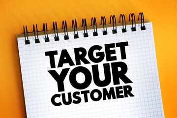 Target Your Customer text on notepad, concept background