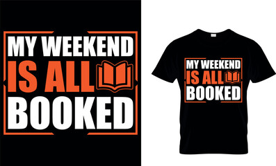 My weekend is all booked. book t shirt design. book design. books t shirt design. books t-shirt design. books design. reading t shirt design. cat design. dog design. coffee design.