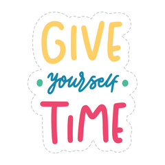 Give Yourself Time Lettering Sticker. Mental Health Lettering Stickers.