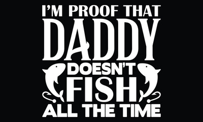 I am Proof That Daddy Does not Fish All The Time, Fishing Dad, Dad Gift, Happy Fathers Day, Best Papa, Typography Vintage Design