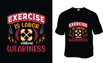  Exercise is labor without weariness, SVG, Gym workout t-shirt design. Ready to print for apparel, poster, and illustration. Modern, simple, lettering.

 